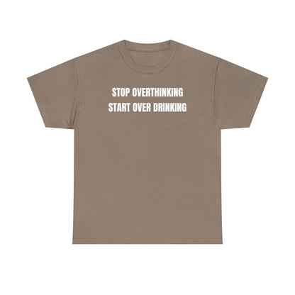 Stop Overthinking Start Over Drinking Unisex Heavy Cotton Tee