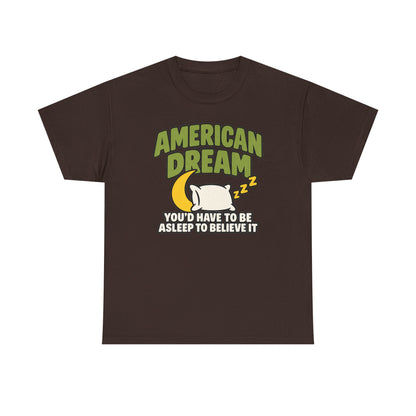 American Dream You'd Have To Be Asleep To Believe It Unisex Heavy Cotton Tee