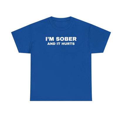 I'm Sober And It Hurts Unisex Heavy Cotton Tee