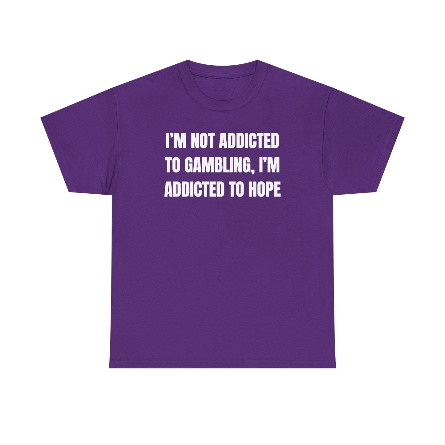 I'm Not Addicted to Gambling I'm Addicted to Hope Unisex Heavy Cotton Tee