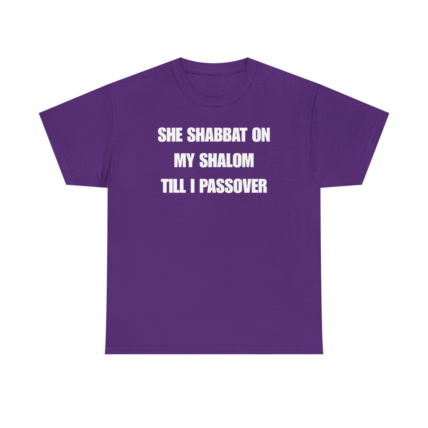 She Shabbat on my Shalom Till I Passover Unisex Heavy Cotton Tee