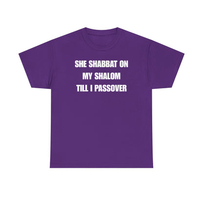 She Shabbat on my Shalom Till I Passover Unisex Heavy Cotton Tee