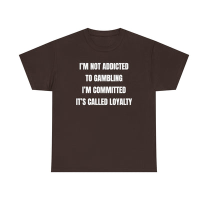I'm Not Addicted To Gambling I'm Committed Unisex Heavy Cotton Tee