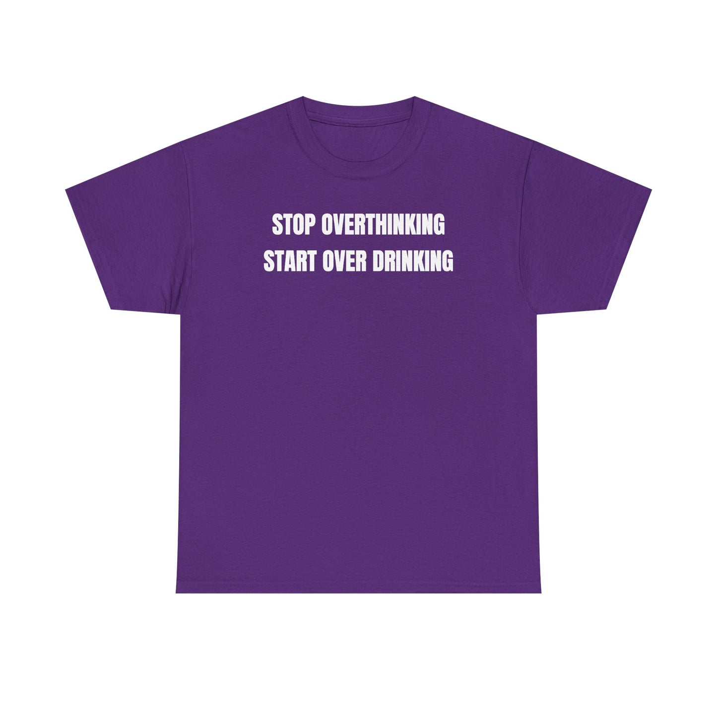 Stop Overthinking Start Over Drinking Unisex Heavy Cotton Tee