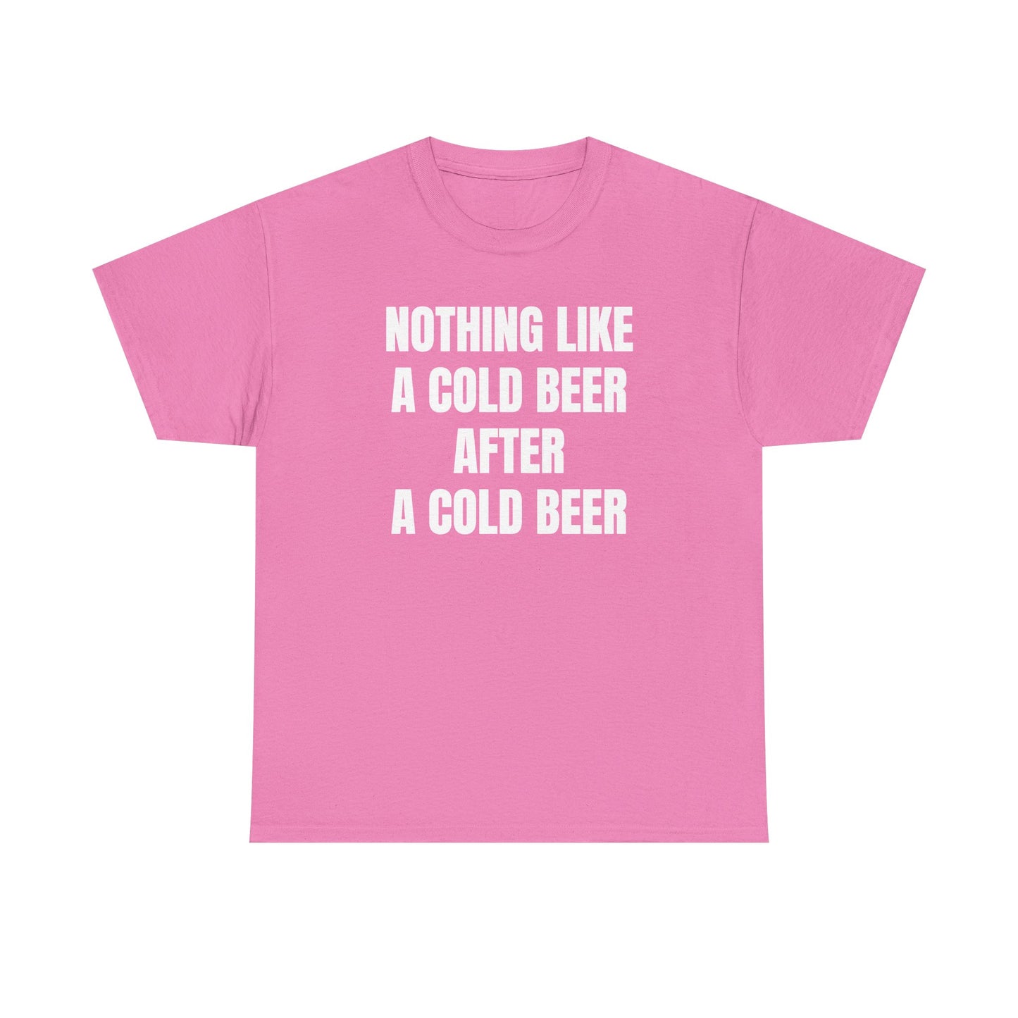 Nothing Like A Cold Beer After A Cold Beer Unisex Heavy Cotton Tee