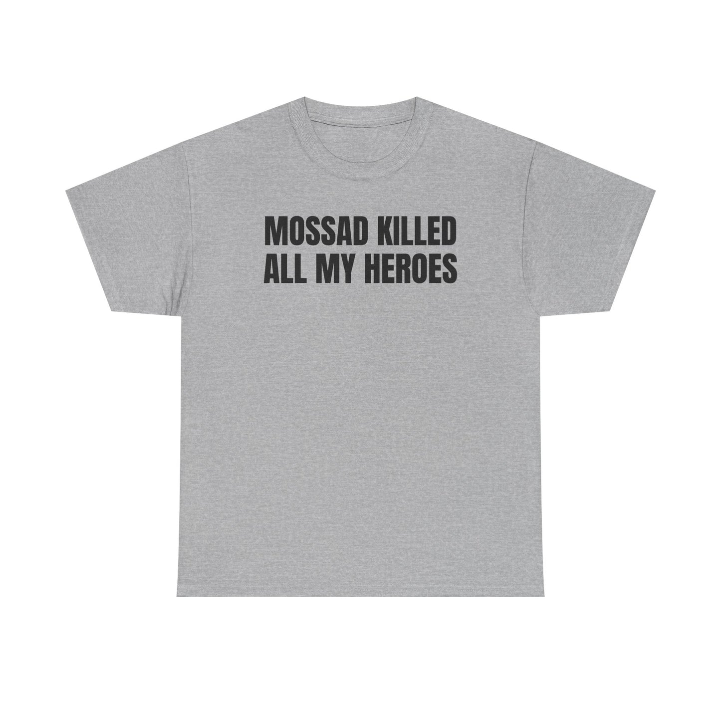 Mossad Killed All My Heroes Unisex Heavy Cotton Tee