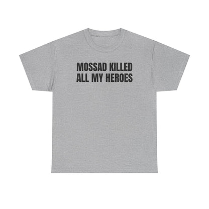 Mossad Killed All My Heroes Unisex Heavy Cotton Tee