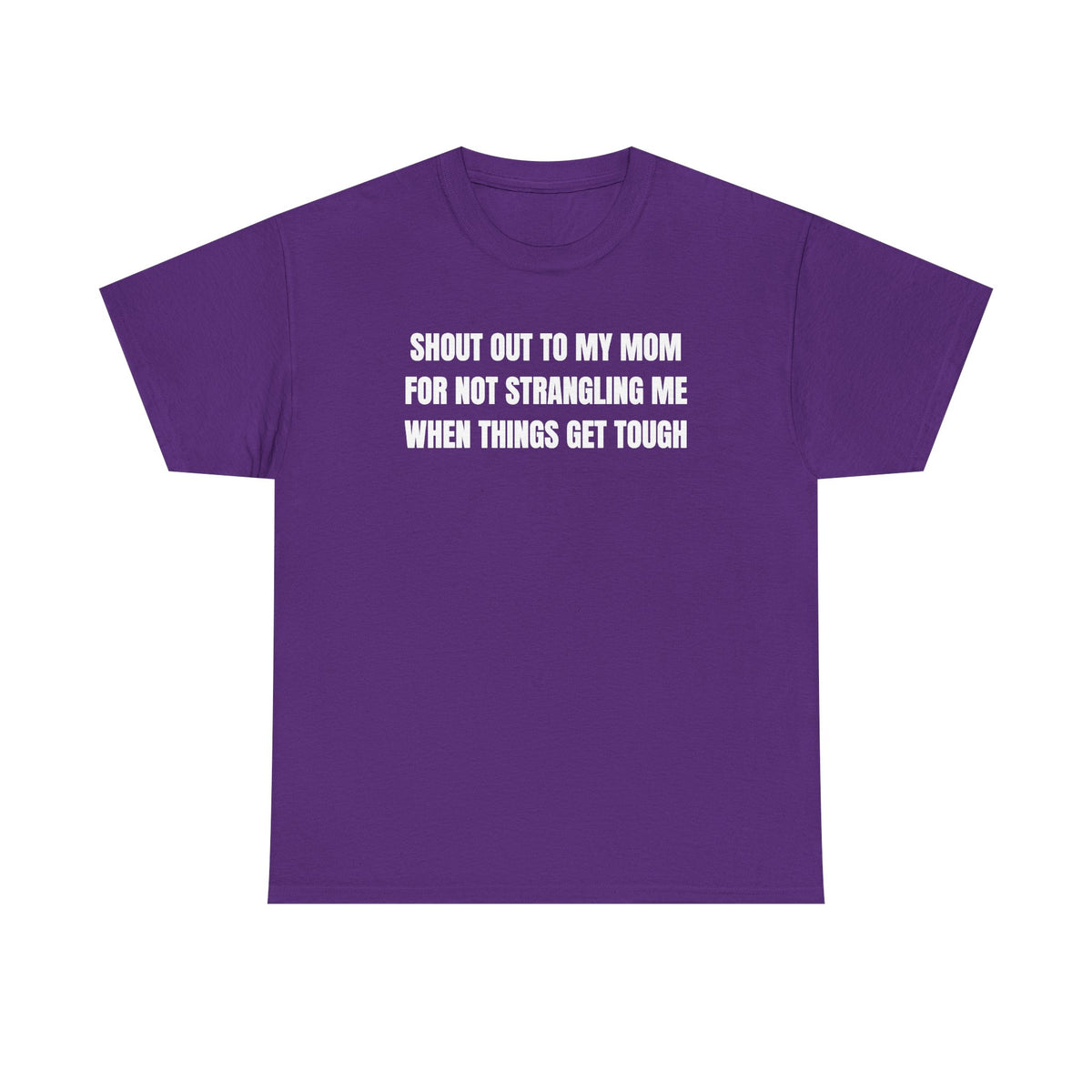 Shout Out To My Mom For Not Strangling Me When Things GET Tough Unisex Heavy Cotton Tee