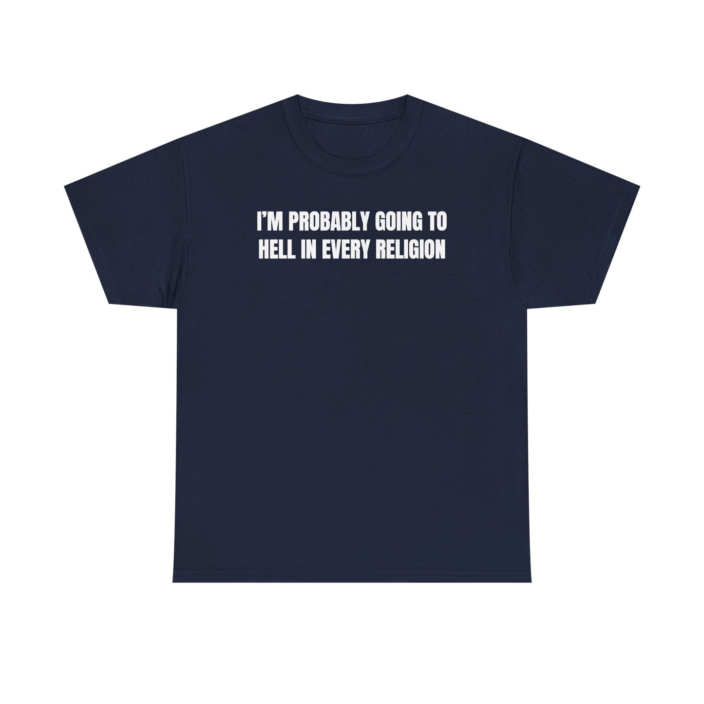 I'm Probably Going to Hell in Every Religion Unisex Heavy Cotton Tee