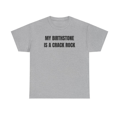 My Birthstone is a Crack Rock Unisex Heavy Cotton Tee