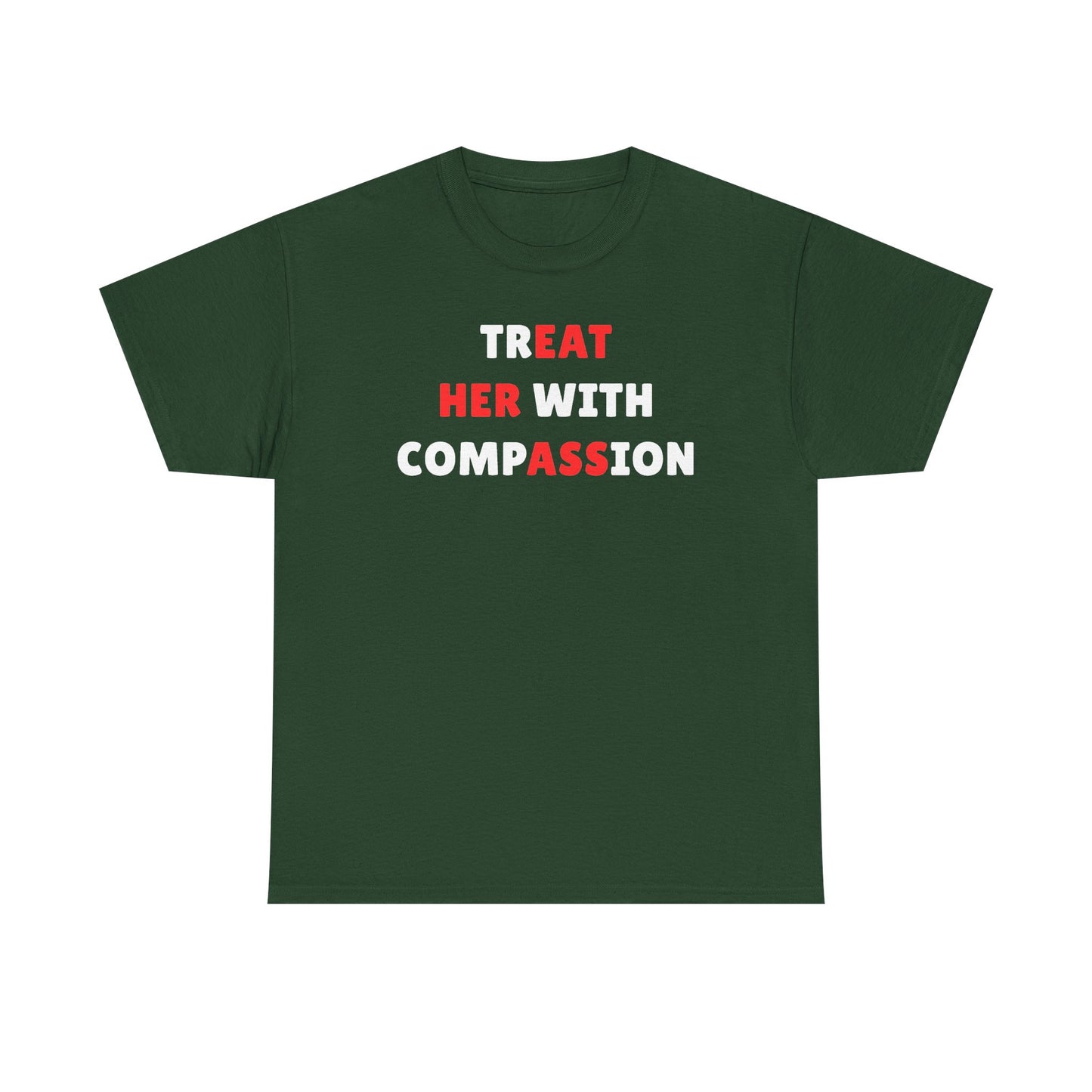 Treat Her With Compassion Unisex Heavy Cotton Tee