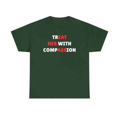 Treat Her With Compassion Unisex Heavy Cotton Tee
