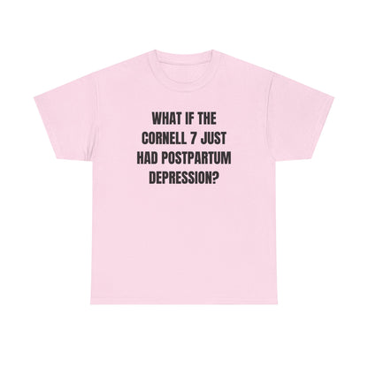 What If The Cornell 7 Just Had Post Partum Unisex Heavy Cotton Tee