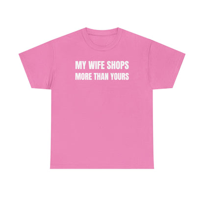 My Wife Shops More Than Yours Unisex Heavy Cotton Tee