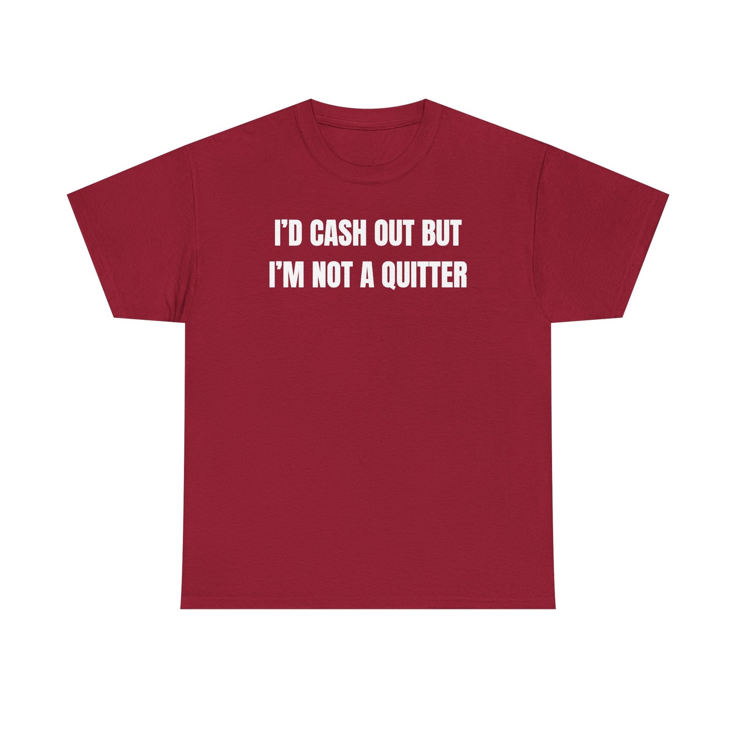 I'd Cash Out But I'm Not a Quitter Unisex Heavy Cotton Tee
