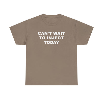 Can't Wait to Inject Today Unisex Heavy Cotton Tee