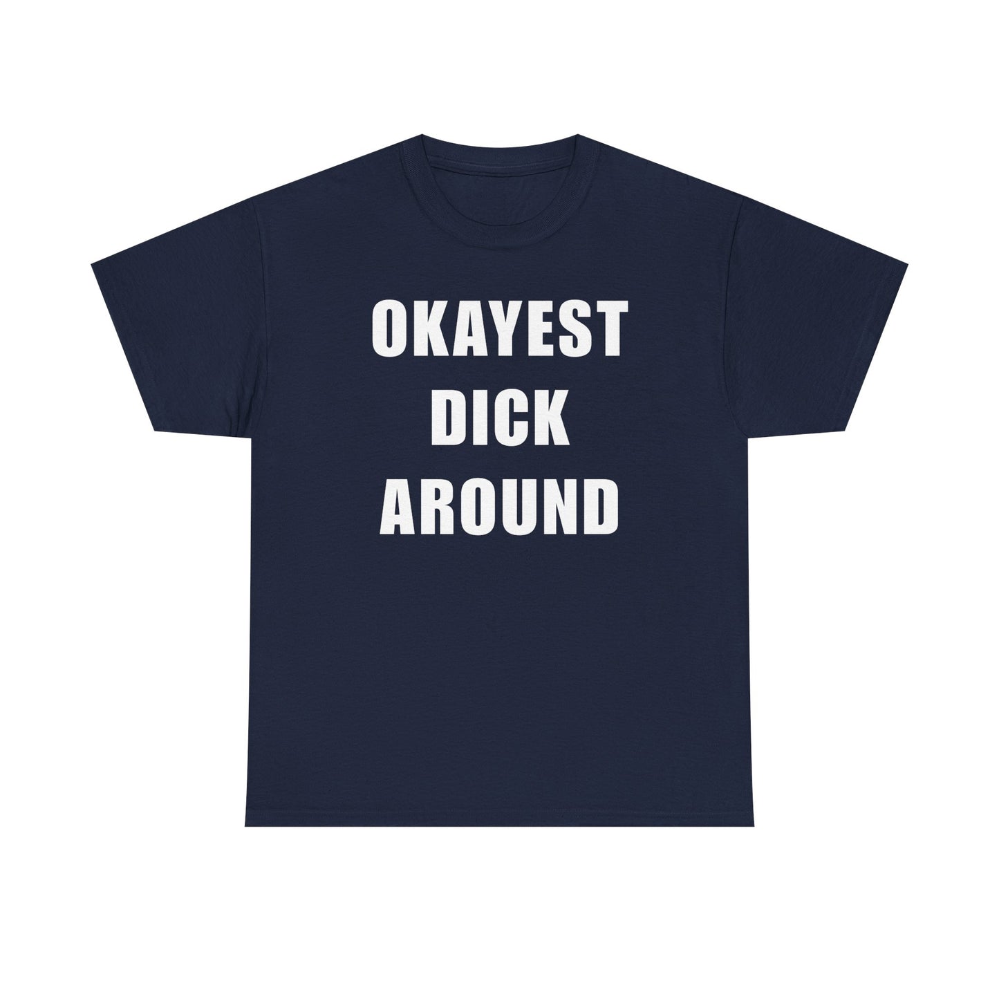 Okayest Dick Around Unisex Heavy Cotton Tee