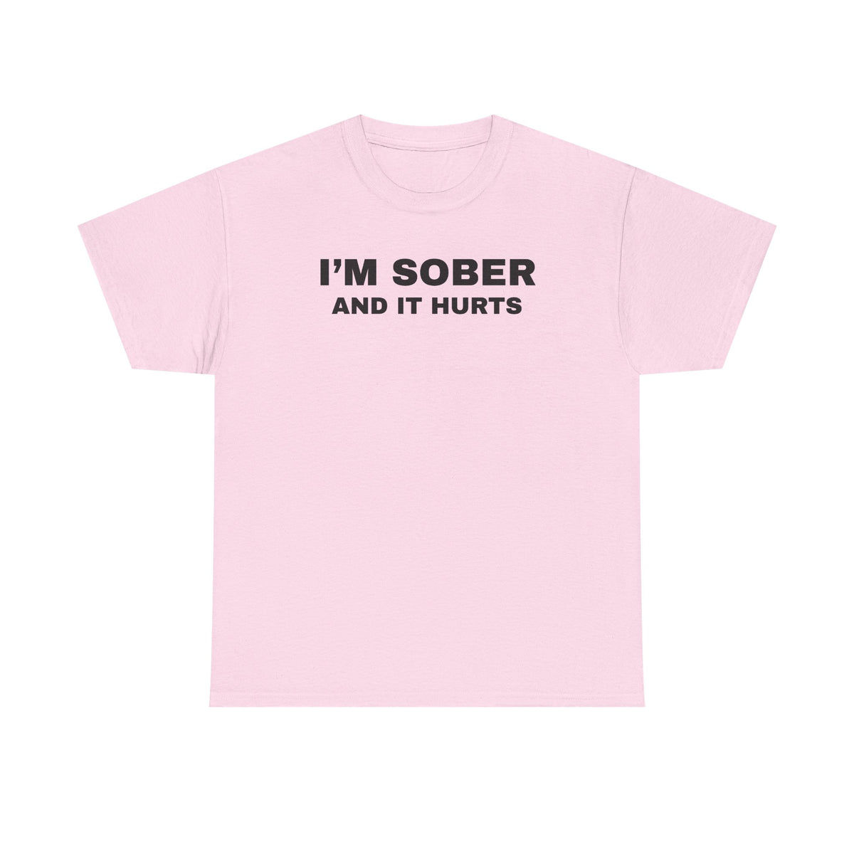 I'm Sober And It Hurts Unisex Heavy Cotton Tee