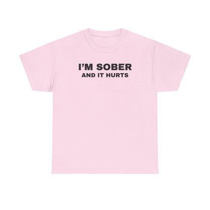 I'm Sober And It Hurts Unisex Heavy Cotton Tee