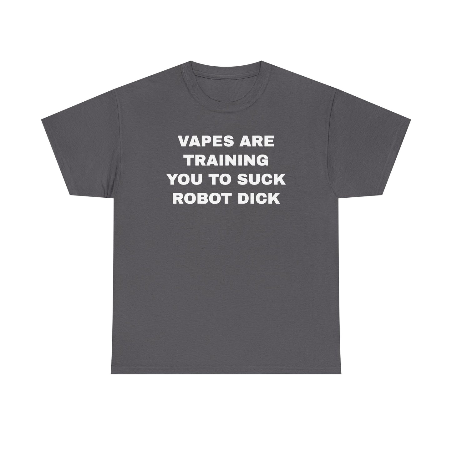 Vapes Are Training You To Suck Robot D*ck Unisex Heavy Cotton Tee