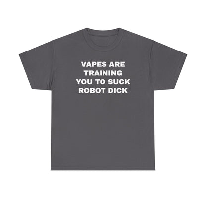 Vapes Are Training You To Suck Robot D*ck Unisex Heavy Cotton Tee