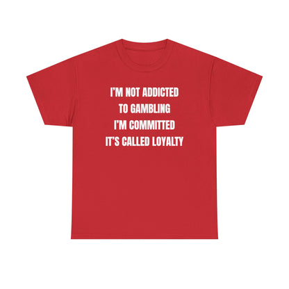 I'm Not Addicted To Gambling I'm Committed Unisex Heavy Cotton Tee