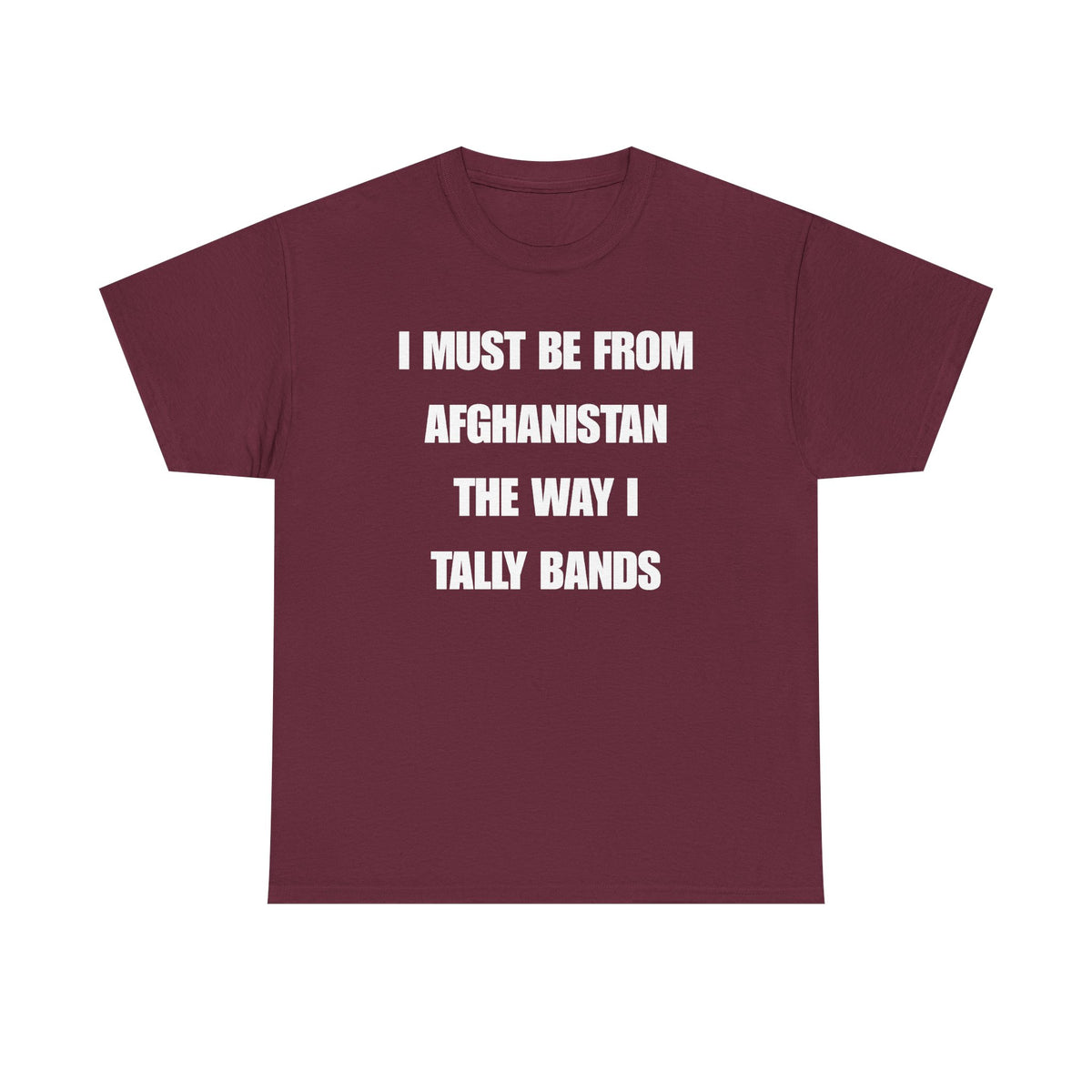I Must Be From Afghanistan The Way I Tally Bands Unisex Heavy Cotton Tee