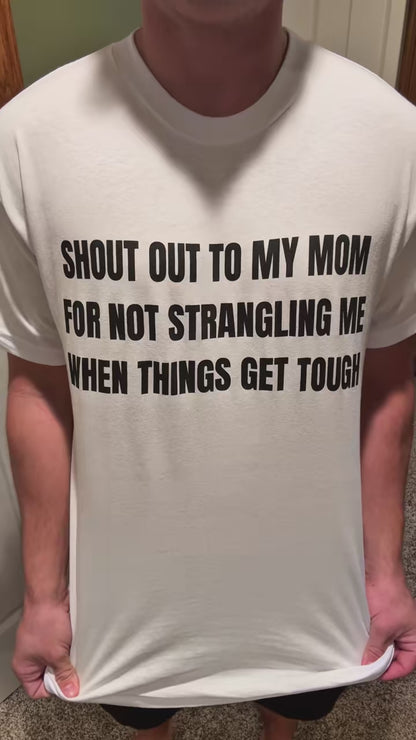 Shout Out To My Mom For Not Strangling Me When Things GET Tough Unisex Heavy Cotton Tee