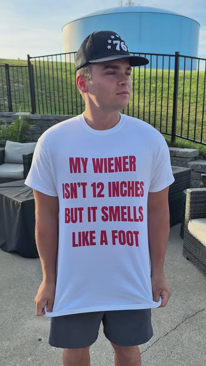 My Wiener Isn't 12 Inches But It Smells Like a Foot Unisex Heavy Cotton Tee