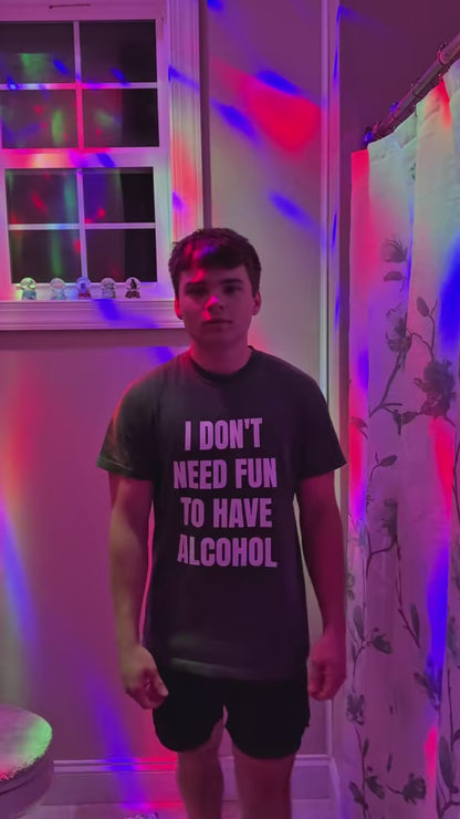 I Don't Need Fun to Have Alcohol Unisex Garment Dyed Comfort Color T Shirt